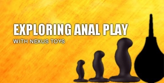Exploring anal play with NEXUS toys